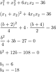 x^2_1+x^2_2+6x_1x_2=36\\\\(x_1+x_2)^2+4x_1x_2=36\\\\ \dfrac{(b+2)^2}{4} +4\cdot \dfrac{(b+4)}{2} =36\\\\ \dfrac{b^2}{4} +3b-27=0\\\\b^2+12b-108=0\\\\b_1=6\\b_2=-18