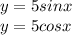 y= 5sin x \\ y=5cos x