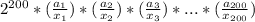 2^{200}*(\frac{a_{1}}{x_{1}})*(\frac{a_{2}}{x_{2}})*(\frac{a_{3}}{x_{3}})*...* (\frac{a_{200}}{x_{200}})