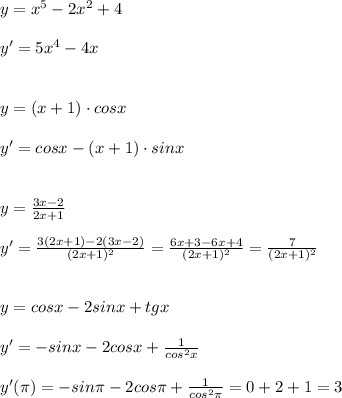 y=x^5-2x^2+4\\ \\ y'=5x^4-4x\\ \\ \\ y=(x+1) \cdot cosx\\ \\ y'=cosx-(x+1)\cdot sinx\\ \\ \\ y=\frac{3x-2}{2x+1}\\ \\y'=\frac{3(2x+1)-2(3x-2)}{(2x+1)^2}=\frac{6x+3-6x+4}{(2x+1)^2}=\frac{7}{(2x+1)^2} \\ \\ \\ y=cosx-2sinx+tgx\\ \\ y'=-sinx-2cosx+\frac{1}{cos^2x} \\ \\ y'(\pi)=-sin\pi-2cos\pi+\frac{1}{cos^2\pi}=0+2+1=3