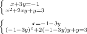 \\ \left \{ {{x+3y=-1} \atop {x^2+2xy+y=3}} \right. \\ &#10; \\ \left \{ {{x=-1-3y} \atop {(-1-3y)^2+2(-1-3y)y+y=3}} \right. \\