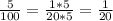 \frac{5}{100} = \frac{1*5}{20*5} = \frac{1}{20}