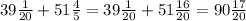 \\ 39\frac{1}{20} + 51 \frac{4}{5} = 39\frac{1}{20} + 51 \frac{16}{20} =90 \frac{17}{20} \\