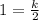 1 = \frac{k}{2}