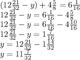 (12 \frac{21}{32} -y)+4 \frac{5}{8} =6 \frac{1}{16} \\ 12 \frac{21}{32} -y=6 \frac{1}{16} -4 \frac{5}{8} \\ 12 \frac{21}{32} -y=6 \frac{1}{16} -4 \frac{10}{16} \\ 12 \frac{21}{32} -y=1 \frac{7}{16} \\ y=12 \frac{21}{32} -1 \frac{14}{32} \\ y=11 \frac{7}{32}