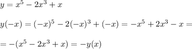 y=x^5-2x^3+x\\\\y(-x)=(-x)^5-2(-x)^3+(-x)=-x^5+2x^3-x=\\\\=-(x^5-2x^3+x)=-y(x)