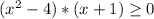 (x^{2}-4)*(x+1) \geq 0