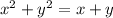 x^2+y^2=x+y