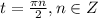 t= \frac{ \pi n}{2} , n \in Z