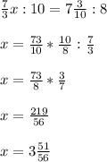 \frac{7}{3}x:10=7 \frac{3}{10}:8\\\\x= \frac{73}{10}* \frac{10}{8}: \frac{7}{3}\\\\x= \frac{73}{8}* \frac{3}{7} \\\\x= \frac{219}{56}\\\\x=3 \frac{51}{56}