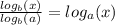 \frac{ log_{b}(x) }{ log_{b}(a) } = log_{a}(x)