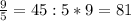 \frac{9}{5} =45:5*9=81