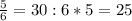 \frac{5}{6} =30:6*5=25