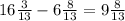 16 \frac{3}{13} - 6 \frac{8}{13} = 9 \frac{8}{13}