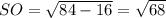 SO= \sqrt{84-16}= \sqrt{68}