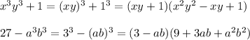 x^3y^3+1=(xy)^3+1^3=(xy+1)(x^2y^2-xy+1)\\\\27-a^3b^3=3^3-(ab)^3=(3-ab)(9+3ab+a^2b^2)