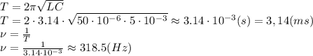 T=2 \pi \sqrt{LC} \\\ T=2\cdot3.14\cdot \sqrt{50\cdot10^{-6}\cdot5\cdot10^{-3}} \approx3.14\cdot10^{-3}(s)=3,14(ms) \\\ \nu= \frac{1}{T} \\\ \nu= \frac{1}{3.14\cdot10^{-3}} \approx 318.5(Hz)