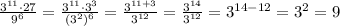 \frac{3 ^{11}\cdot 27 }{9 ^{6} }= \frac{3 ^{11}\cdot 3 ^{3} }{(3^{2}) ^{6} }= \frac{3 ^{11+3} }{3^{12} }= \frac{3 ^{14} }{3^{12} }= 3^{14-12}= 3^{2}=9