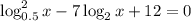 \log^2_{0.5}x-7\log_2x+12=0