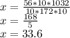 x= \frac{56*10*1032}{10*172*10} \\ x= \frac{168}{5} \\ x=33.6