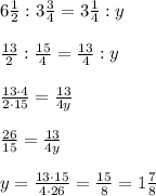 6\frac{1}{2}:3\frac{3}{4}=3\frac{1}{4}:y\\\\\frac{13}{2}:\frac{15}{4}=\frac{13}{4}:y\\\\\frac{13\cdot 4}{2\cdot 15}=\frac{13}{4y}\\\\\frac{26}{15}=\frac{13}{4y}\\\\y=\frac{13\cdot 15}{4\cdot 26}=\frac{15}{8}=1\frac{7}{8}