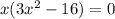 x(3 x^{2} -16)=0