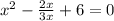 x^{2} - \frac{2x}{3x} +6=0