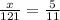 \frac{x}{121} = \frac{5}{11} \\