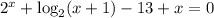 2^x+\log_2(x+1)-13+x=0