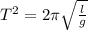 T^{2}=2 \pi \sqrt \frac{l}{g}