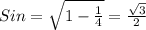 Sin = \sqrt{1- \frac{1}{4} } = \frac{ \sqrt{3} }{2}