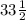 33 \frac{1}{2}