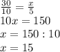 \frac{30}{10} = \frac{x}{5} \\ 10x=150 \\ x=150:10 \\ x=15