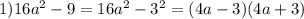 1) 16 a^{2} -9=16 a^{2} - 3^{2} =(4a-3)(4a+3)