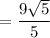 $=\frac{9\sqrt{5} }{5}