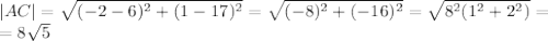 |AC|=\sqrt{(-2-6)^2+(1-17)^2}=\sqrt{(-8)^2+(-16)^2}=\sqrt{8^2(1^2+2^2)}=\\ =8\sqrt{5}