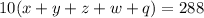 10(x+y+z+w+q)=288