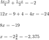 \frac{4x-3}{4}+ \frac{1-x}{3}=-2 \\ \\ 12x-9+4-4x=-24 \\ \\ 8x= -19 \\ \\ x=-2 \frac{3}{8}=-2,375