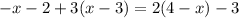 -x-2+3(x-3)=2(4-x)-3