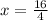 x= \frac{16}{4}