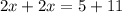 2x+2x=5+11