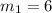 m_{1} =6