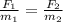 \frac{F_{1} }{m_{1}} = \frac{F_{2}}{m_{2}}