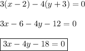 3(x-2)-4(y+3)=0\\ \\ 3x-6-4y-12=0\\ \\ \boxed{3x-4y-18=0}