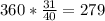 360* \frac{31}{40} =279