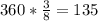 360* \frac{3}{8} =135