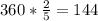 360* \frac{2}{5} =144