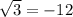 \sqrt{3}=-12