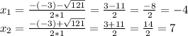 x_{1}= \frac{-(-3)- \sqrt{121} }{2*1} = \frac{3-11}{2} = \frac{-8}{2} =-4 \\ x_{2}= \frac{-(-3)+\sqrt{121} }{2*1} = \frac{3+11}{2} = \frac{14}{2} =7 \\