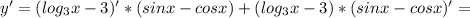 y'=(log_{3}x-3)'*(sinx-cosx)+(log_{3}x-3)*(sinx-cosx)'=